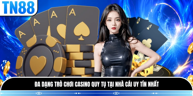 Đa dạng trò chơi casino quy tụ tại nhà cái uy tín nhất