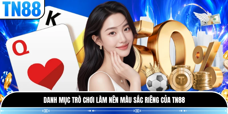 Danh mục trò chơi làm nên màu sắc riêng của TN88