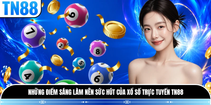 Những điểm sáng làm nên sức hút của xổ số trực tuyến TN88